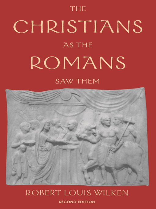 Title details for The Christians as the Romans Saw Them by Robert Louis Wilken - Available